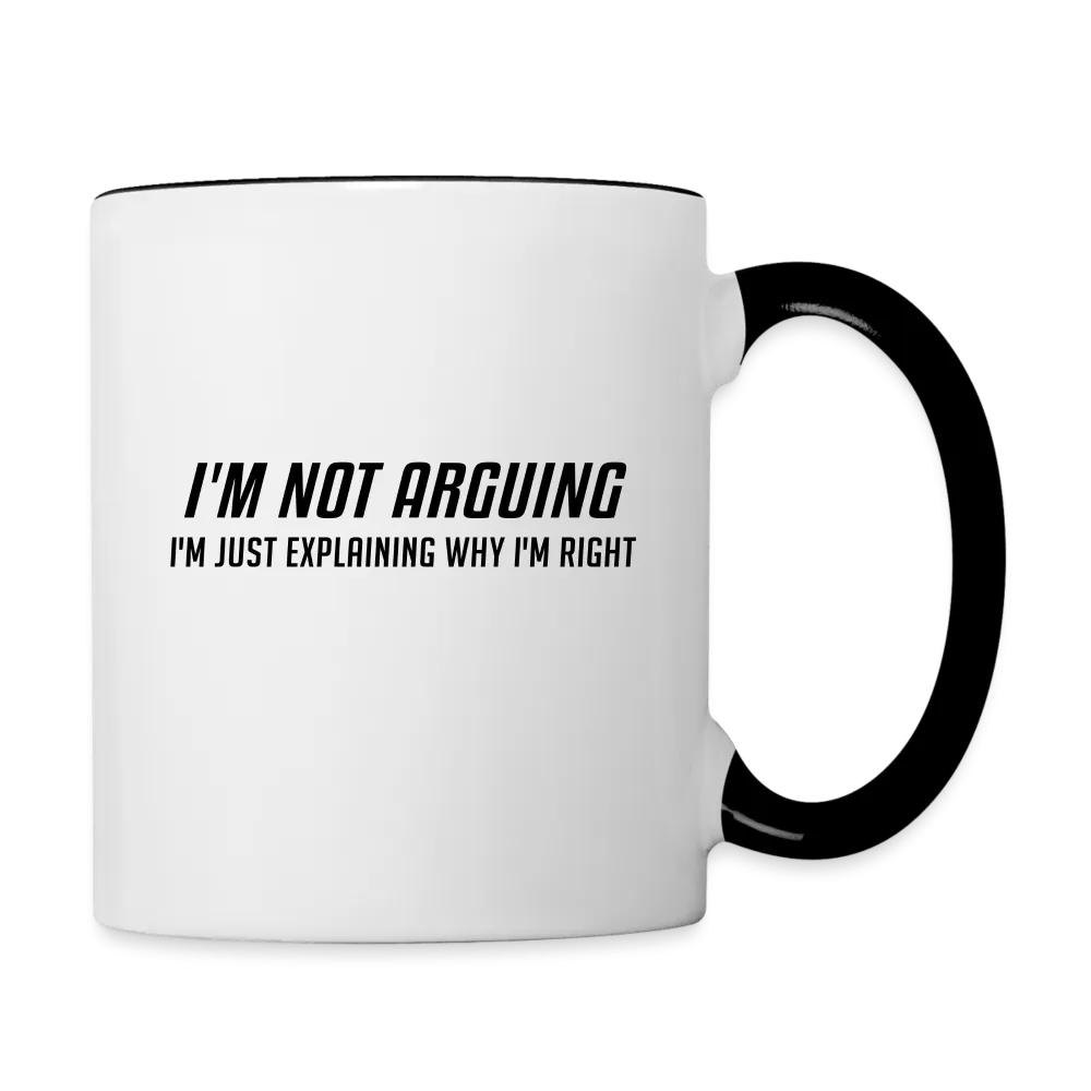 I'm Not Arguing I'm Just Explaining Why I'm Right Coffee Mug