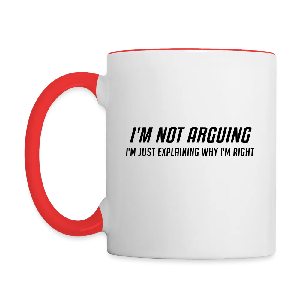 I'm Not Arguing I'm Just Explaining Why I'm Right Coffee Mug