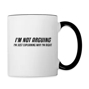 I'm Not Arguing I'm Just Explaining Why I'm Right Coffee Mug