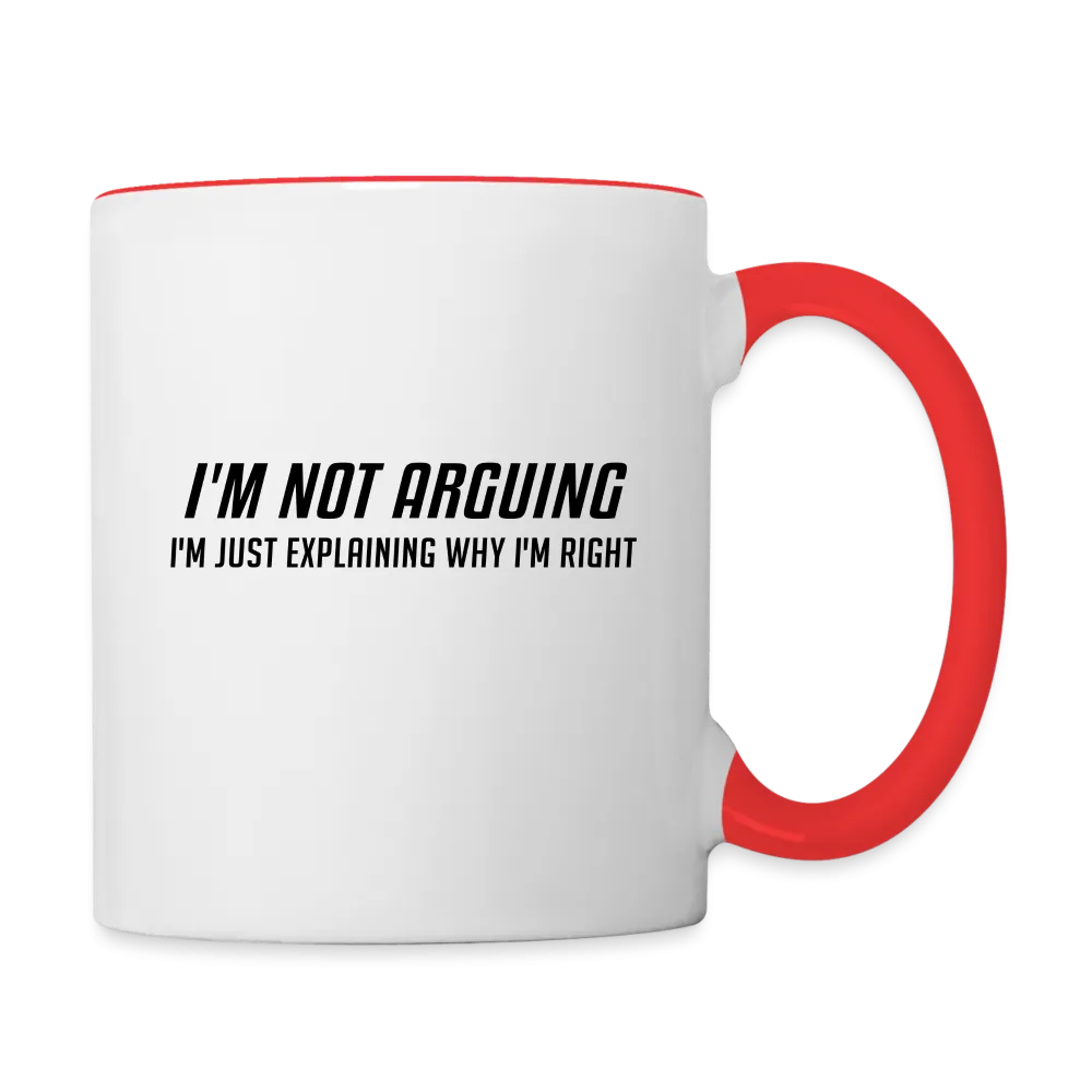 I'm Not Arguing I'm Just Explaining Why I'm Right Coffee Mug