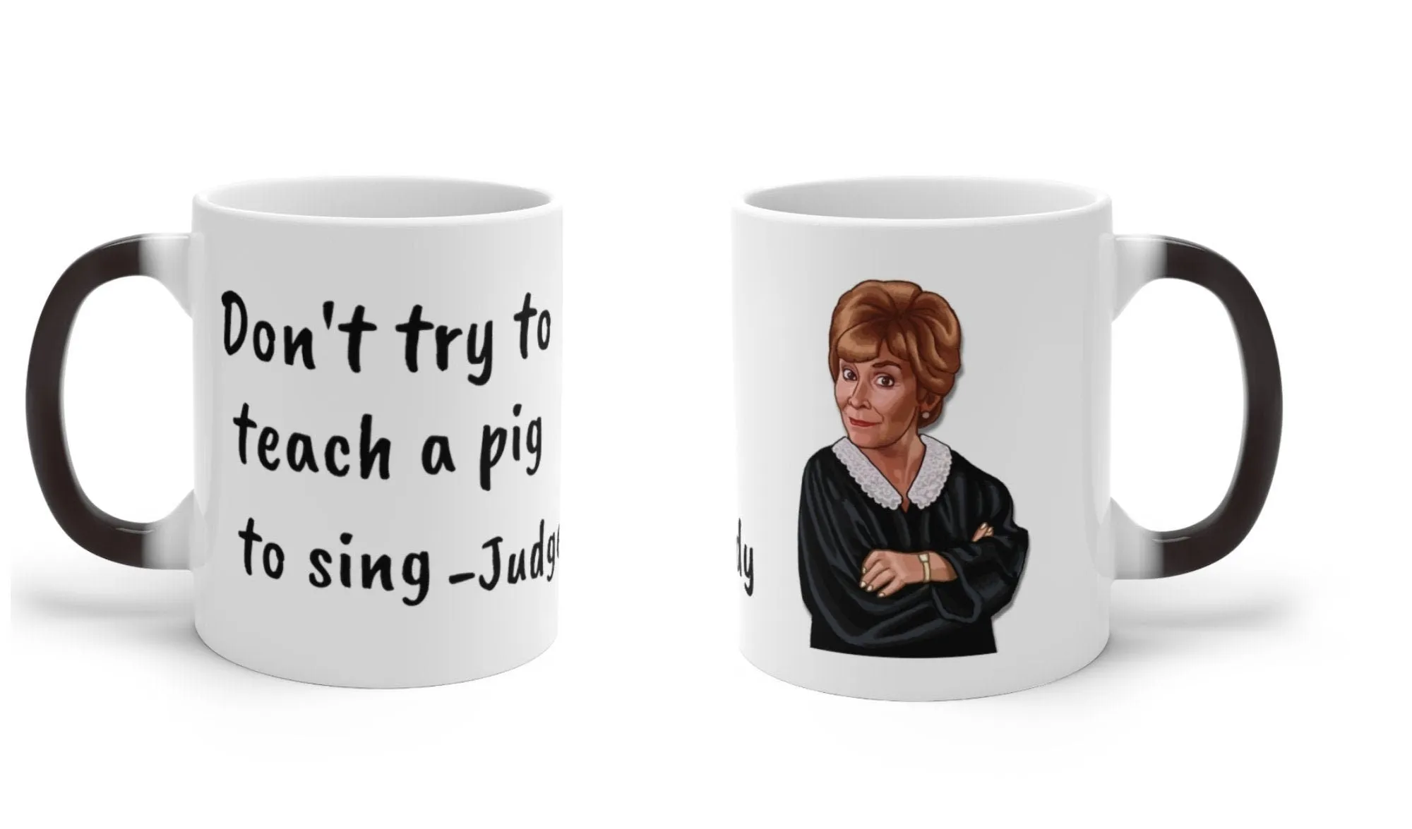 Judge Judy Mug,Dont teach a pig to sing,Sarcastic Quote/Magic/Normal Mug Gift for Christmas/Thanksgiving/Birthday/Fan/Graduation/Valentine