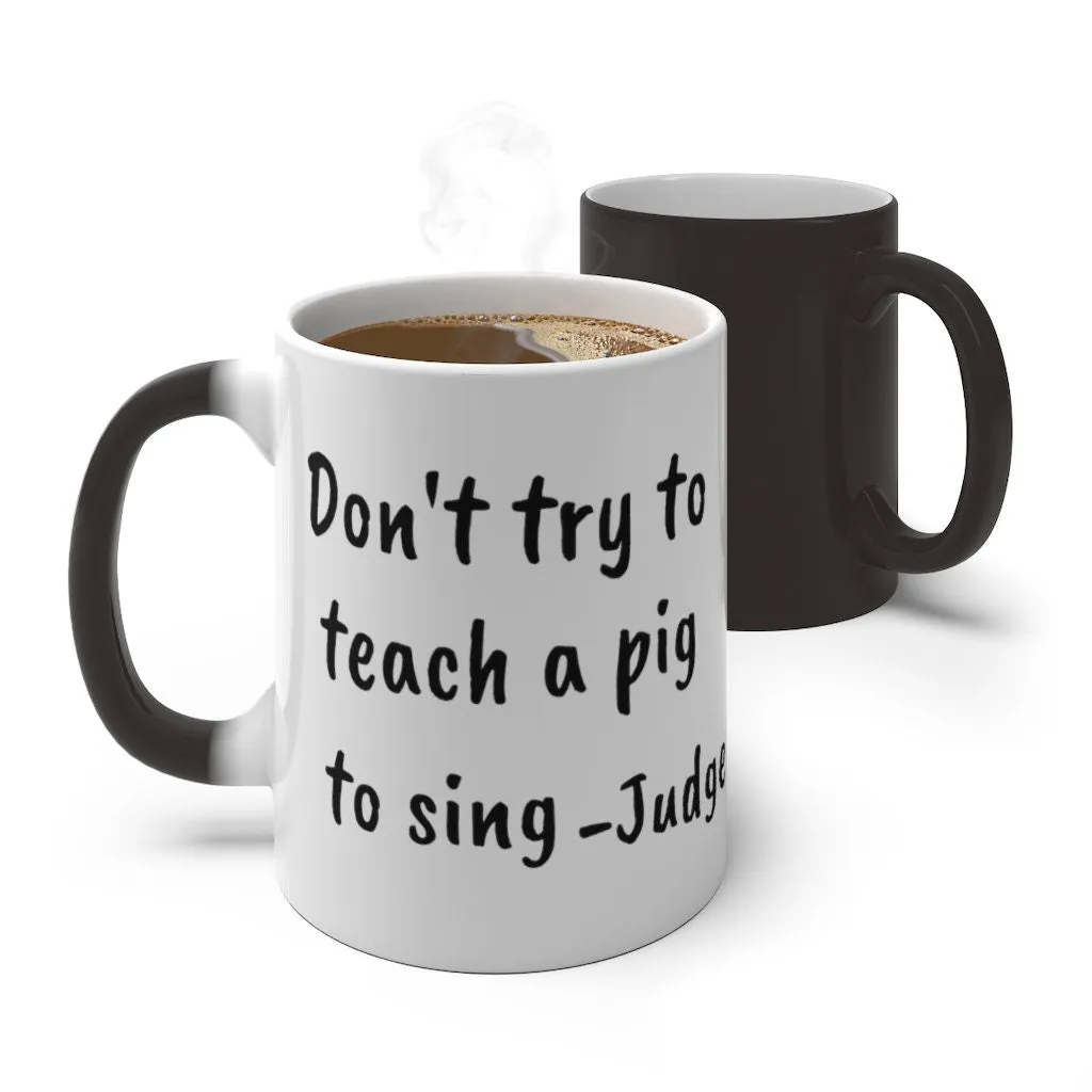 Judge Judy Mug,Dont teach a pig to sing,Sarcastic Quote/Magic/Normal Mug Gift for Christmas/Thanksgiving/Birthday/Fan/Graduation/Valentine