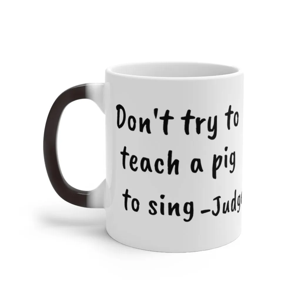 Judge Judy Mug,Dont teach a pig to sing,Sarcastic Quote/Magic/Normal Mug Gift for Christmas/Thanksgiving/Birthday/Fan/Graduation/Valentine