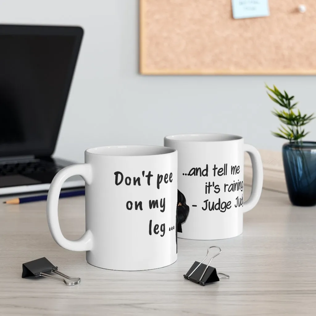 Judge Judy Mug,Pee on my leg,Sarcastic Judge Judy Magic/Non-magic Mug Gift for Christmas/Thanksgiving/Birthday/Judy Fan/Graduation/Valentine