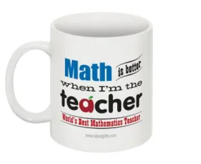 "Math is Better When I'm the Teacher" - Mug