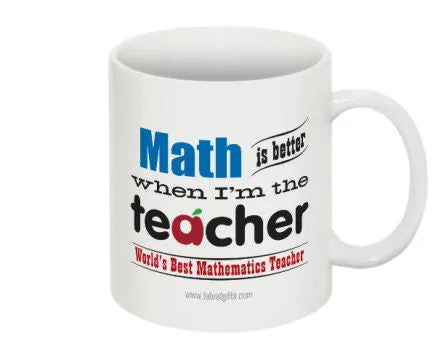 "Math is Better When I'm the Teacher" - Mug